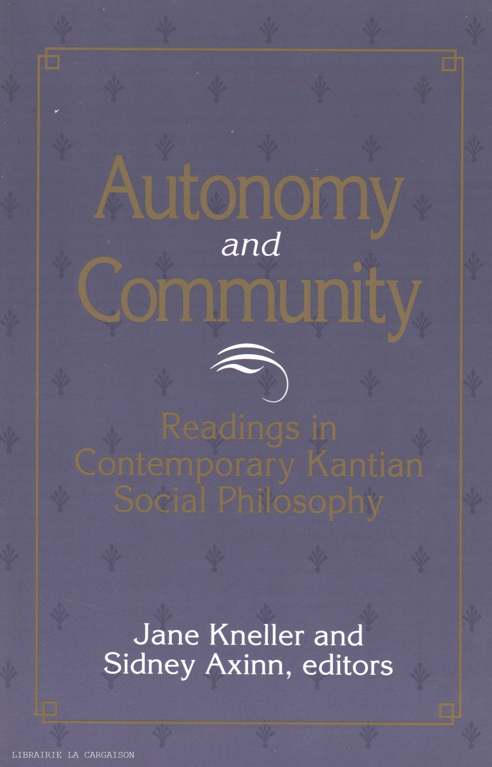 KNELLER-AXINN. Autonomy and Community : Readings in Contemporary Kantian Social Philosophy