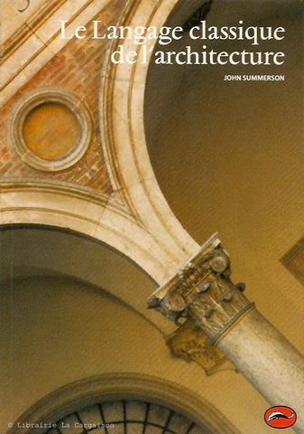 SUMMERSON, JOHN. Le Langage classique de l'architecture