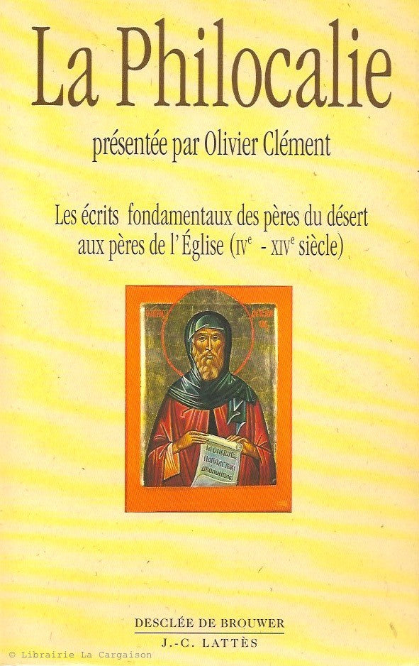 CLEMENT, OLIVIER. La Philocalie. Tome 01. Les écrits fondamentaux des pères du désert aux pères de l'Église (IVe - XIVe siècle) (Philocalie des pères neptiques. Tome premier.).