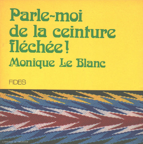 LE BLANC, MONIQUE. Parle-moi de la ceinture fléchée!