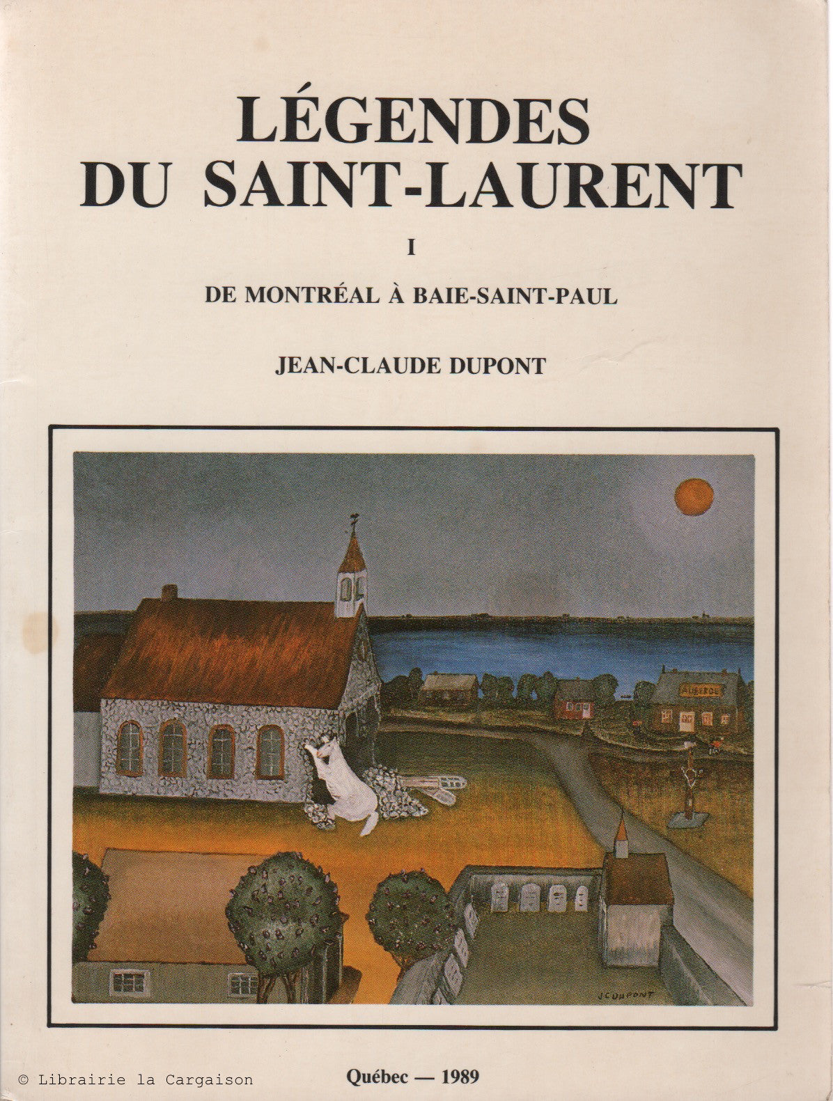 DUPONT, JEAN-CLAUDE. Légendes du Saint-Laurent. Tome 01 : De Montréal à Baie-Saint-Paul - Récits des voyageurs