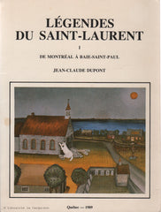 DUPONT, JEAN-CLAUDE. Légendes du Saint-Laurent. Tome 01 : De Montréal à Baie-Saint-Paul - Récits des voyageurs