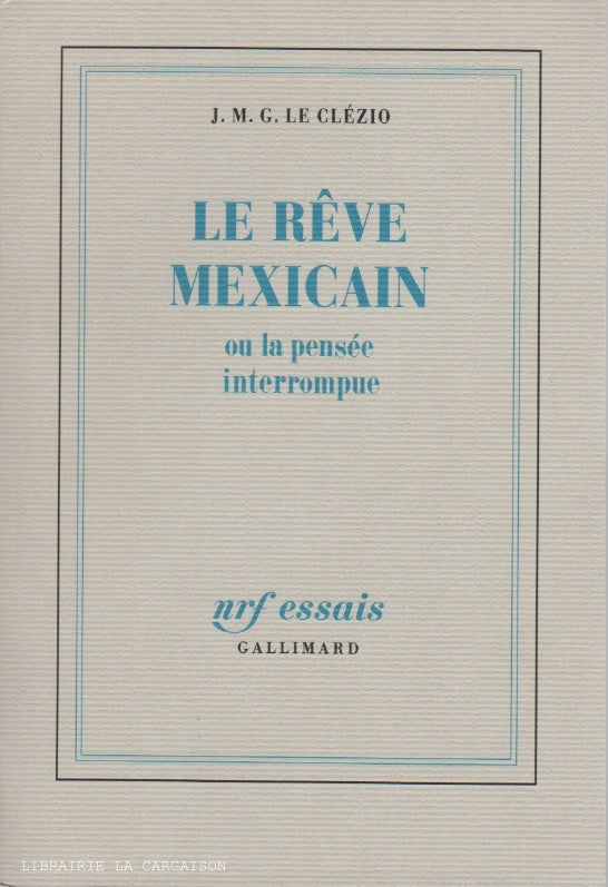 LE CLEZIO, J. M. G. Le rêve Mexicain ou la pensée interrompue