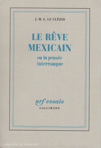 LE CLEZIO, J. M. G. Le rêve Mexicain ou la pensée interrompue