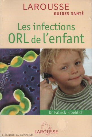 FROEHLICH, PATRICK. Les infections ORL de l'enfant