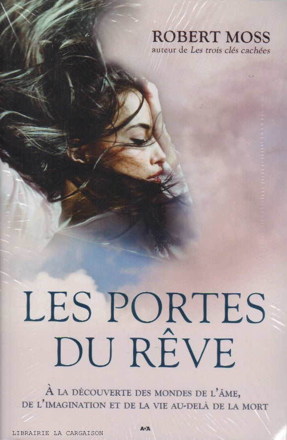 MOSS, ROBERT. Les portes du rêve : À la découverte des mondes de l'âme, de l'imagination et de la vie au-delà de la mort