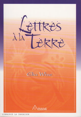 WISE, ELIA. Lettres à la Terre