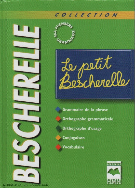 COLLECTIF. Bescherelle - Le petit Bescherelle : Grammaire de la phrase, Orthographe grammaticale, Orthographe d'usage, Conjugaison, Vocabulaire