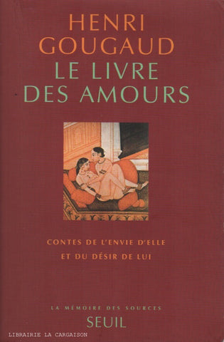 GOUGAUD, HENRY. Le livre des amours : Contes de l'envie d'elle et du désir de lui