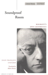 LYOTARD, JEAN-FRANÇOIS. Soundproof Room : Malraux’s Anti-Aesthetics