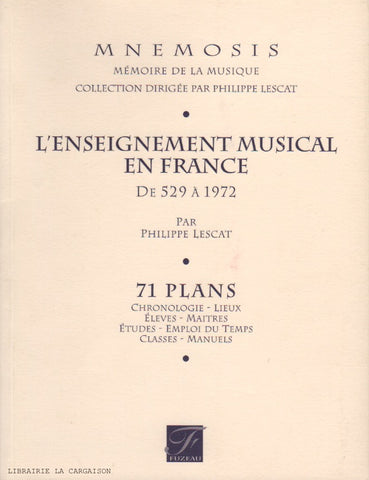 LESCAT, PHILIPPE. Enseignement musical en France de 529 à 1972 (L') : 71 plans - Chronologie-Lieux, Élèves-Maîtres, Études-Emploi du Temps, Classes-Manuels