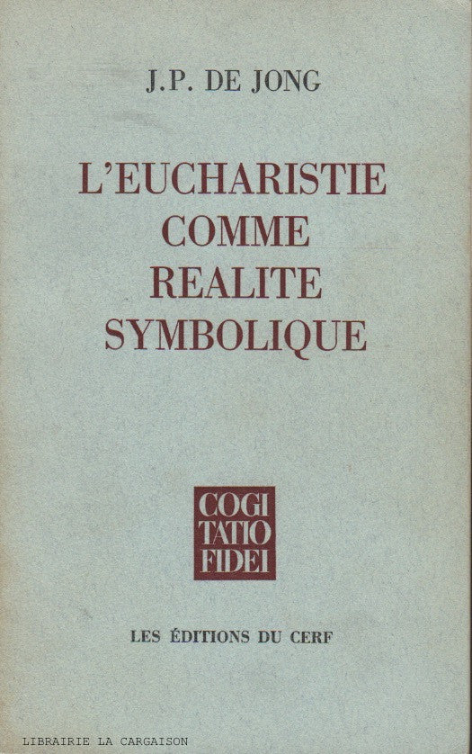 DE JONG, J.P. Eucharistie comme réalité symbolique (L') : Sacrement de l'Unité