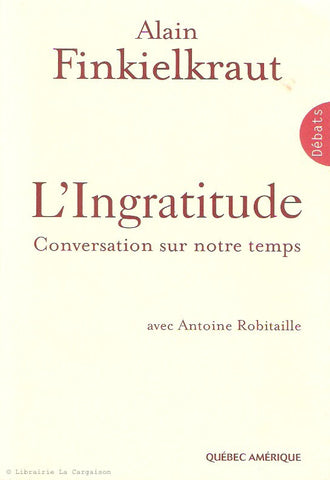 FINKIELKRAUT, ALAIN. L'Ingratitude. Conversation sur notre temps.