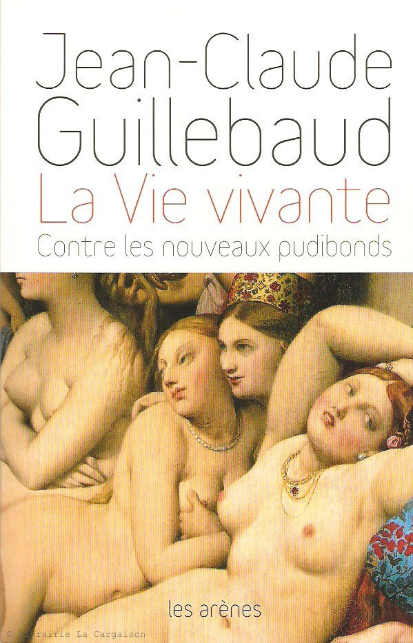 GUILLEBAUD, JEAN-CLAUDE. La Vie vivante. Contre les nouveaux pudibonds.