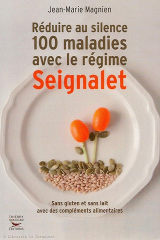 MAGNIEN, JEAN-MARIE. Réduire au silence 100 maladies avec le régime Seignalet