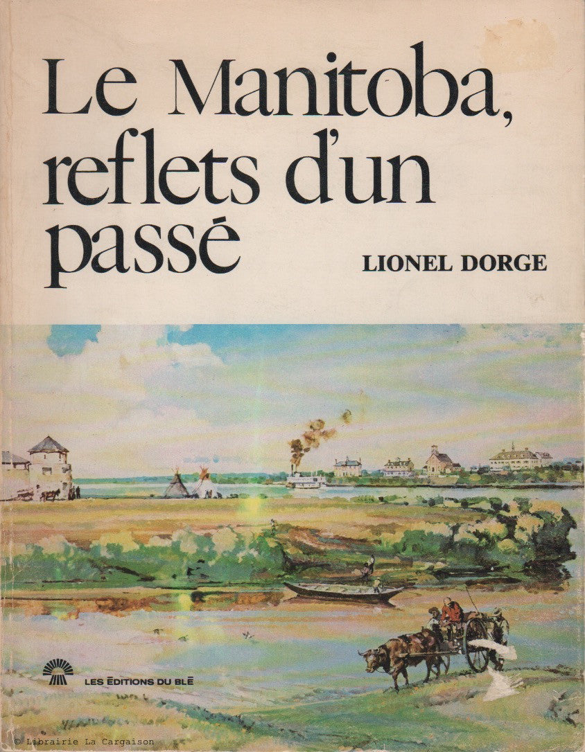 DORGE, LIONEL. Le Manitoba, reflets d’un passé