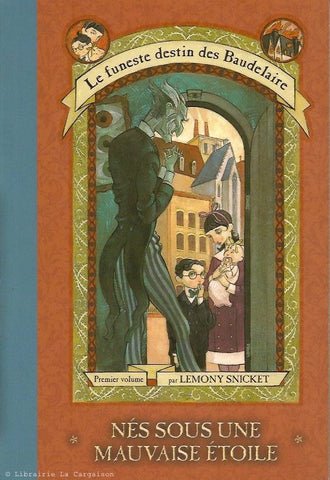 SNICKET, LEMONY. Le funeste destin des Baudelaire. Volume 01. Nés sous une mauvaise étoile.