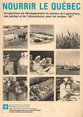 COLLECTIF. Nourrir le Québec : Perspectives de développement du secteur de l'agriculture, des pêches et de l'alimentation pour les années "80"