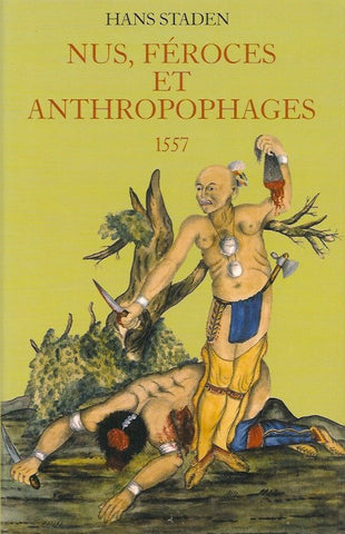 STADEN, HANS. Nus, féroces et anthropophages 1557