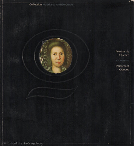 HUBBARD, R. H. Peintres du Québec : Collection Maurice et Andrée Corbeil - Painters of Quebec : Maurice and Andrée Corbeil Collection