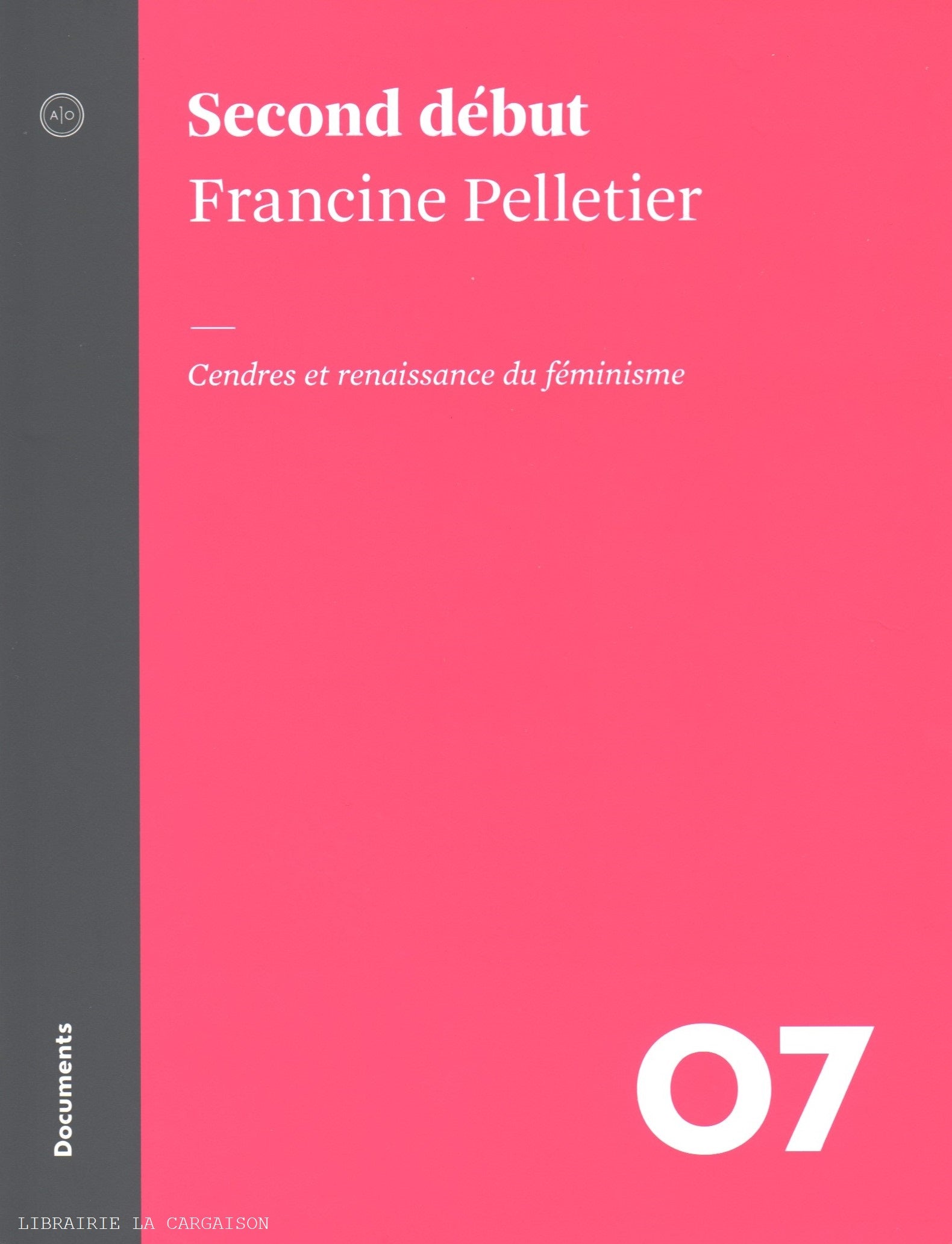 PELLETIER, FRANCINE. Second début : cendres et renaissance du féminisme