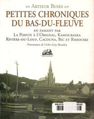 BUIES, ARTHUR. Petites chroniques du Bas-du-Fleuve : En passant par La Pointe à L'Orignal, Kamouraska, Rivière-du-Loup, Cacouna, Bic et Rimouski