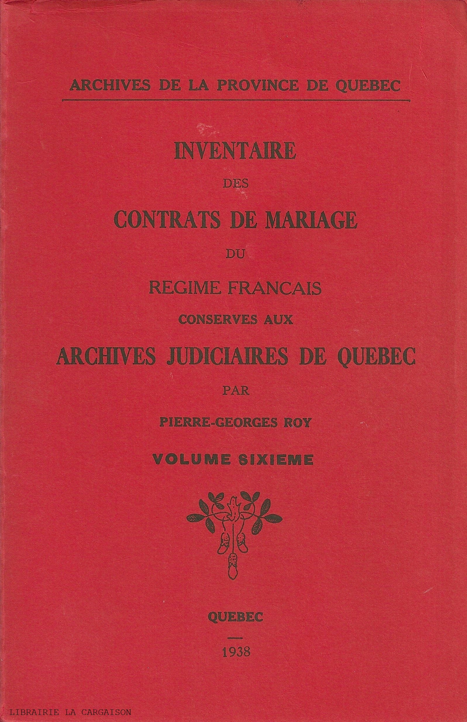 ROY, PIERRE-GEORGES. Inventaire des contrats de mariage du Régime français conservés aux Archives judiciaires de Québec - Volume 06