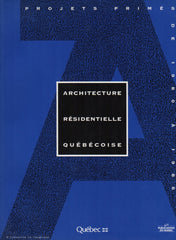 BOILEAU, MONIQUE. Architecture résidentielle québécoise : Projets primées de 1980 à 1988