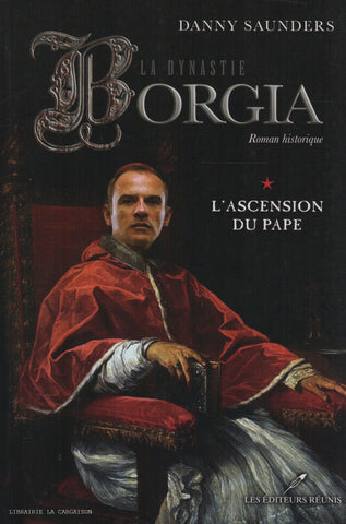 SAUNDERS, DANNY. Dynastie Borgia (La) - Tome 01 : L'Ascension du pape