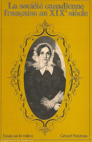 PARIZEAU, GERARD. La société canadienne-française au XIXe siècle. Essais sur le milieu.