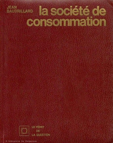 BAUDRILLARD, JEAN. La société de consommation. Ses mythes, ses structures.