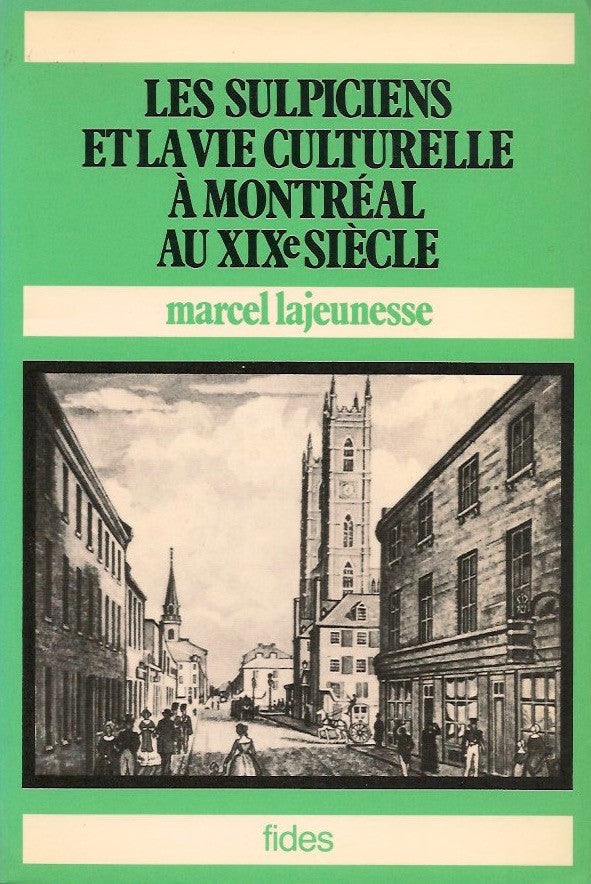 LAJEUNESSE, MARCEL. Les Sulpiciens et la vie culturelle à Montréal au XIXe (19e) siècle