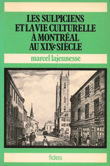 LAJEUNESSE, MARCEL. Les Sulpiciens et la vie culturelle à Montréal au XIXe (19e) siècle