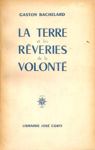 BACHELARD, GASTON. La Terre et les Rêveries de la Volonté