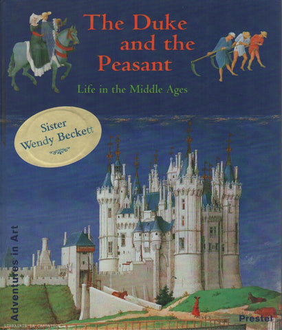 COLLECTIF. The Duke and the Peasant - Life in the Middle Ages : The calendar pictures in the Duc de Berry's Très Riches Heures