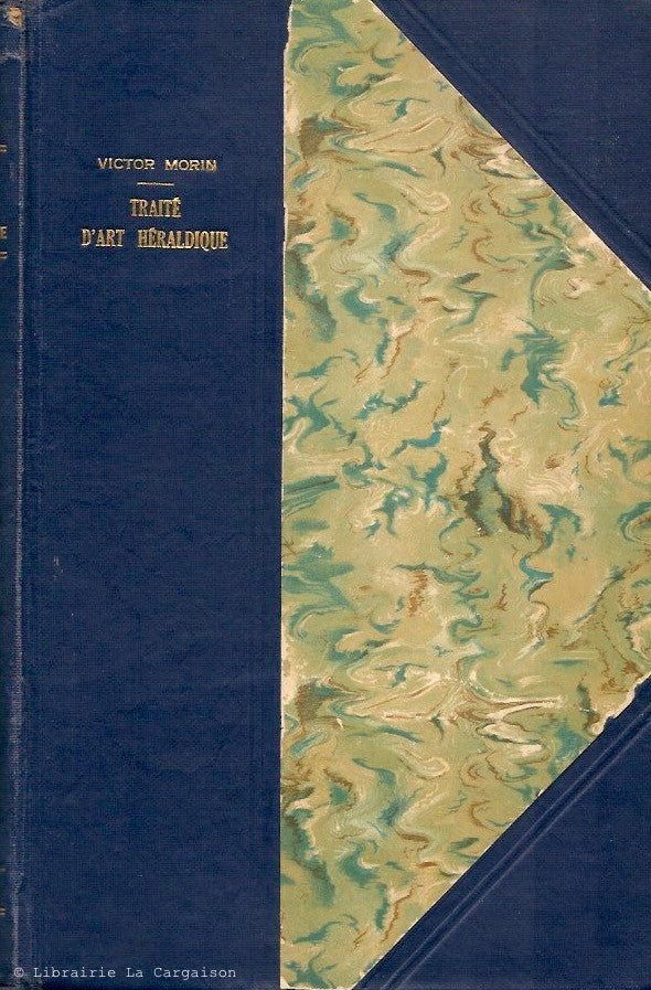 MORIN, VICTOR. Traité d'Art Héraldique - Indiquant l'origine et l'évolution des armoiries, les divers éléments qui les composent, leurs différences dans les principaux pays, les règles du blason et leur application, les institutions héraldiques, etc.