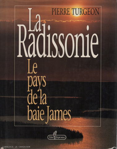 BAIE JAMES. La Radissonie : Le pays de la baie James