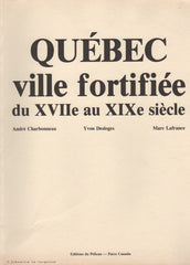 CHARBONNEAU-DESLOGES-LAFRANCE. Québec ville fortifiée du XVIIe (17e) au XIXe (19e) siècle