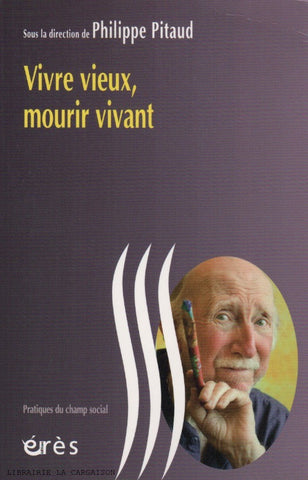 PITAUD, PHILIPPE. Vivre vieux, mourir vivant