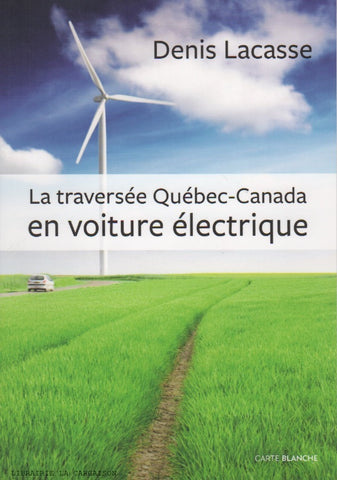 LACASSE, DENIS. Traversée Québec-Canada en voiture électrique (La)