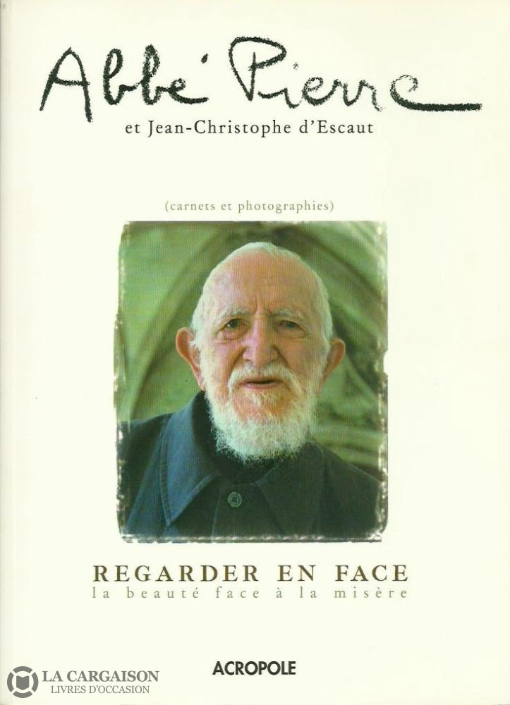 Abbe Pierre. Regarder En Face. La Beauté Face À La Misère (Carnets Et Photographies). Très Bon Livre