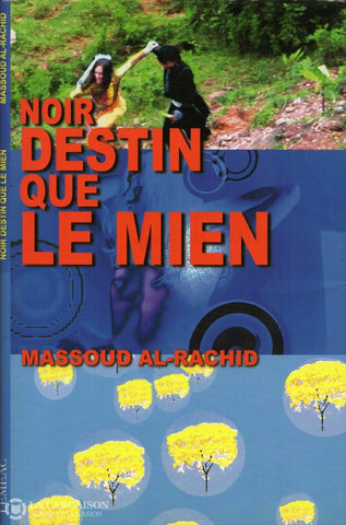 Al-Rachid Massoud. Noir Destin Que Le Mien - Deuxième Édition Livre