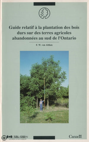 Althen F.w. Von. Guide Relatif À La Plantation Des Bois Durs Sur Terres Agricoles Abandonnées Au Sud