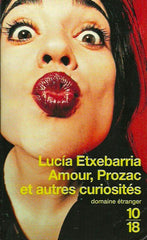 ETXEBARRIA, LUCIA. Amour, Prozac et autres curiosités