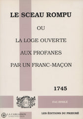 Anonyme. Sceau Rompu (Le):  Ou La Loge Ouverte Aux Profanes Par Un Franc-Maçon Livre