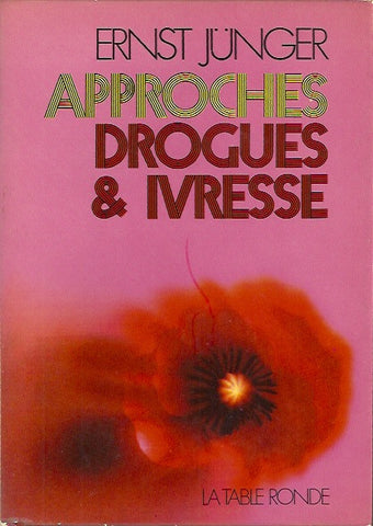 JUNGER, ERNST. Approches. Drogues et Ivresse.