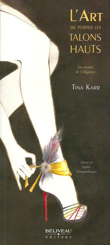 KARR, TINA. L'Art de porter les talons hauts. Les secrets de l'élégance.