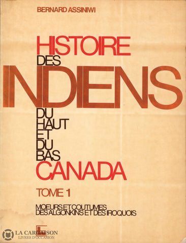 Assiniwi Bernard. Histoire Des Indiens Du Haut Et Bas Canada (Complet En 3 Volumes) Livre