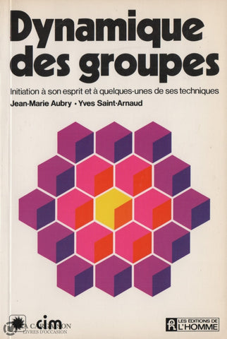 Aubry-Saint-Arnaud. Dynamique Des Groupes:  Initiation À Son Esprit Et Quelques-Unes De Ses