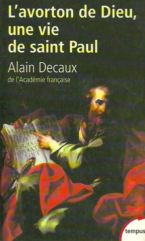 DECAUX, ALAIN. L'avorton de Dieu, une vie de saint Paul